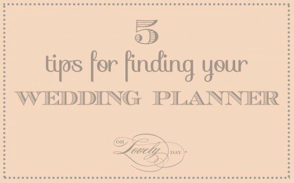 5 tips for finding your wedding planner on Oh Lovely Day